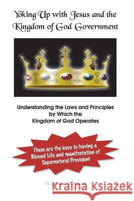 Yoking Up with Jesus and Kingdom of God Government James L. Monteria 9780982145098 CLM Publishing - książka