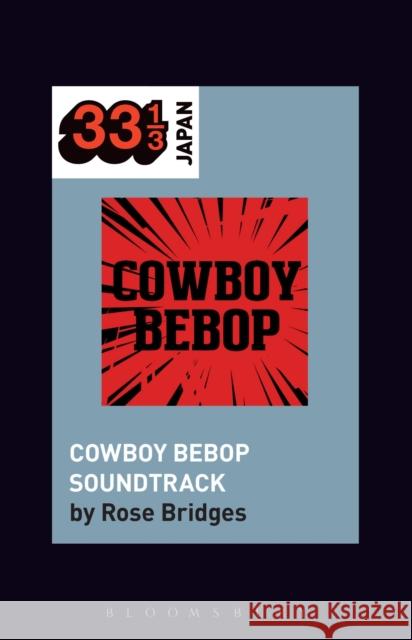 Yoko Kanno's Cowboy Bebop Soundtrack Rose Bridges (University of Texas-Austin, USA) 9781501325847 Bloomsbury Publishing Plc - książka