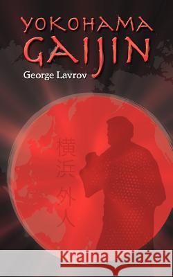 Yokohama Gaijin: Memoir of a Foreigner Born in Japan Lavrov, George 9781467870535 Authorhouse - książka