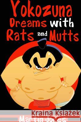 Yokozuna Dreams with Rats and Mutts Martin Jones 9781329101678 Lulu.com - książka