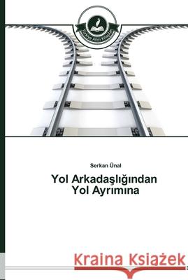 Yol Arkadaşlığından Yol Ayrımına Ünal, Serkan 9783639670400 Türkiye Alim Kitaplar - książka