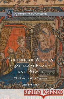 Yolande of Aragon (1381-1442) Family and Power: The Reverse of the Tapestry Rohr, Zita Eva 9781349581290 Palgrave Macmillan - książka