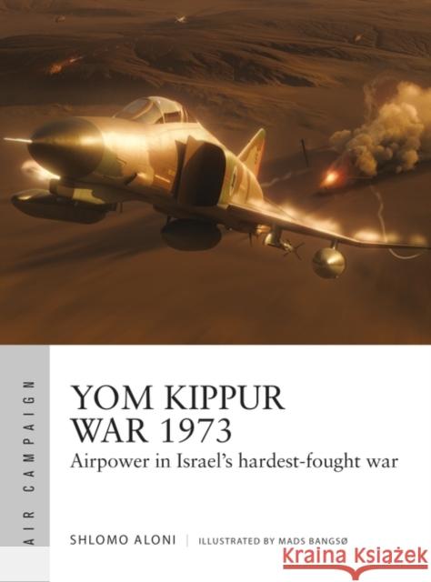 Yom Kippur War 1973: Airpower in Israel's hardest-fought war Shlomo Aloni 9781472858283 Bloomsbury Publishing PLC - książka