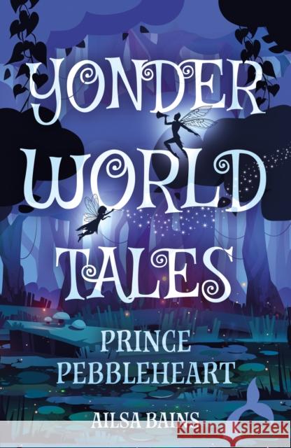 Yonderworld Tales: Prince Pebbleheart Ailsa Bains 9781836282341 Troubador Publishing - książka