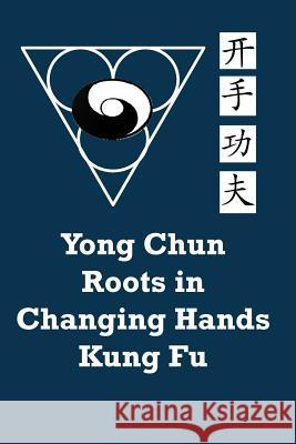 Yong Chun Roots in Changing Hands Kung Fu Luis A. Lope Richard Ledesma 9781467908030 Createspace - książka