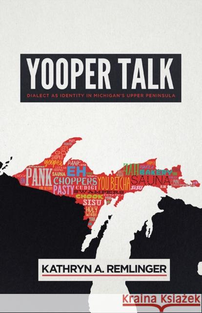 Yooper Talk: Dialect as Identity in Michigan's Upper Peninsula Kathryn A. Remlinger 9780299312541 University of Wisconsin Press - książka