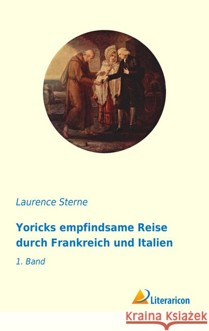 Yoricks empfindsame Reise durch Frankreich und Italien : 1. Band Sterne, Laurence 9783959136303 Literaricon - książka