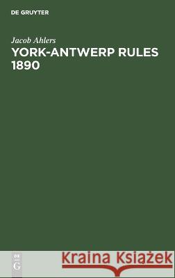 York-Antwerp Rules 1890 Jacob Ahlers 9783112662175 de Gruyter - książka