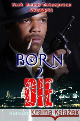 York Bound Enterprise Presents Born 2 Die by Kareem Abdul Rahman Kareem Abdu 9781499242737 Createspace - książka