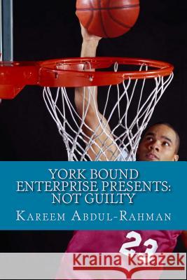 York Bound Enterprise presents: Not Guilty Abdul-Rahman, Kareem 9781500520014 Createspace - książka