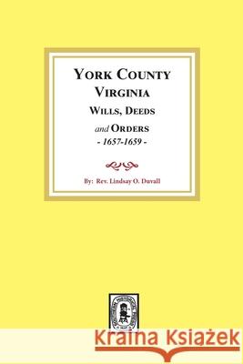 York County, Virginia Wills, Deeds and Orders, 1657-1659 Lindsay Duvall 9780893080662 Southern Historical Press - książka