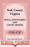 York County, Virginia Wills, Inventories and Court Orders, 1732-1737 Mary Brewer 9781680349481 Heritage Books