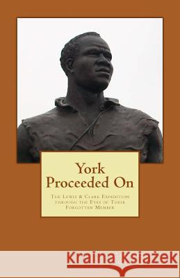 York Proceeded On: The Lewis & Clark Expedition through the Eyes of Their Forgotten Member Jaime, Catherine McGrew 9781456589363 Createspace - książka