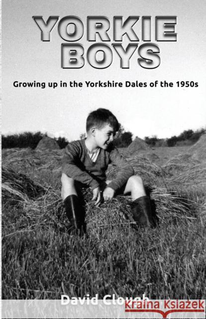 Yorkie Boys: Growing up in the Yorkshire Dales of the 1950s David Clough 9781913289294 Michael Terence Publishing - książka