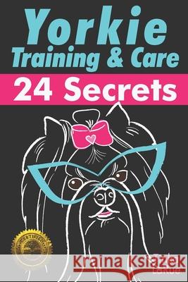 Yorkie Training & Care: 24 Secrets Tinka Larue 9781946881120 Cladd Publishing Inc. - książka
