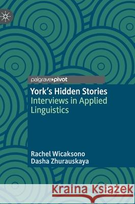 York's Hidden Stories: Interviews in Applied Linguistics Wicaksono, Rachel 9781137558381 Palgrave Pivot - książka