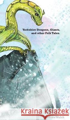 Yorkshire Dragons, Giants, and other Folk Tales. Walsh, Andrew 9781911500056 Innovative Libraries - książka