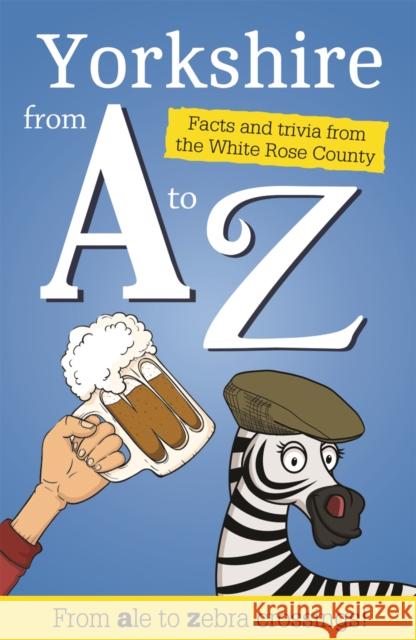 Yorkshire from A to Z: Facts and Trivia from God's Own Country Adrian Braddy 9781855683655 Country Publications Ltd - książka