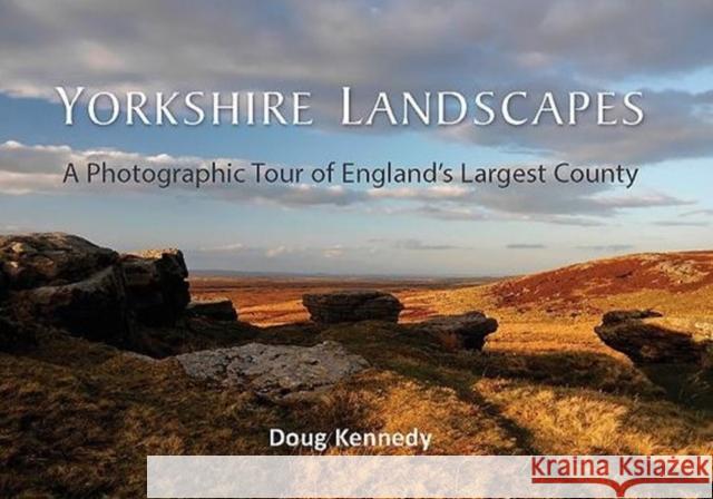 Yorkshire Landscapes: A Photographic Tour of England's Largest County Doug Kennedy 9781909686977 Oxbow Books - książka