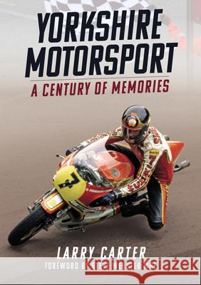 Yorkshire Motorsport: A Century of Memories Larry Carter 9781398116849 Amberley Publishing - książka