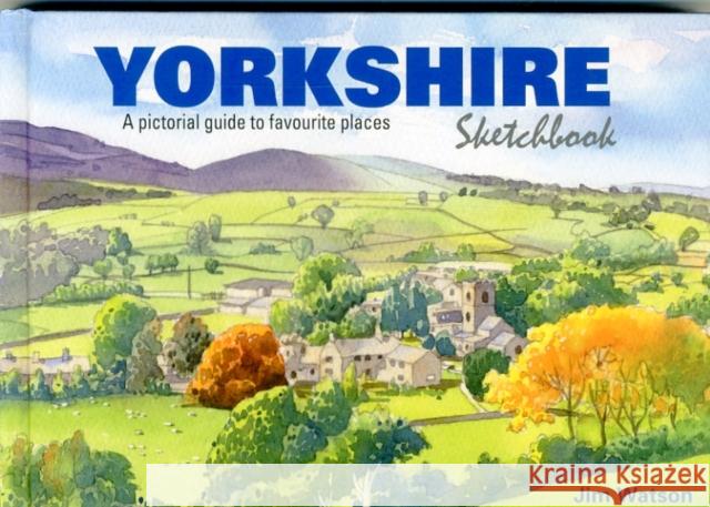 Yorkshire Sketchbook: A Pictorial Guide to Favourite Places Jim Watson 9781909282773 City Books - książka