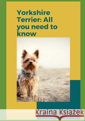 Yorkshire Terrier: All you need to know! Paul Fink   9798385764075 Independently Published - książka