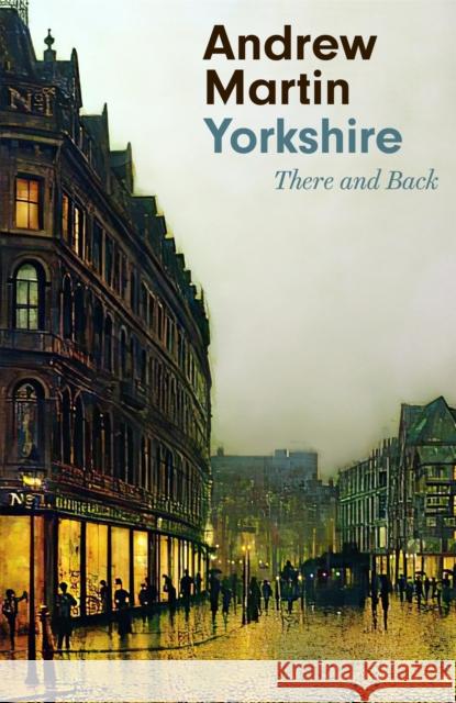 Yorkshire: There and Back Andrew Martin 9781472154859 Little, Brown Book Group - książka