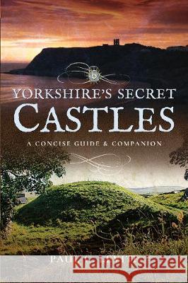 Yorkshire's Secret Castles: A Concise Guide and Companion Paul C. Levitt 9781526706201 Pen & Sword Books - książka