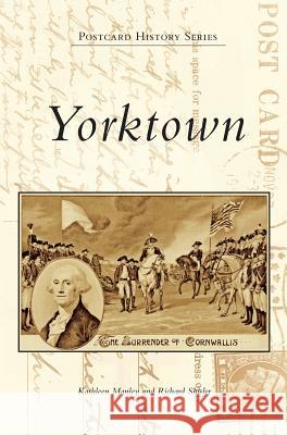 Yorktown Kathleen Manley Richard Shisler 9781540215291 Arcadia Pub (SC) - książka