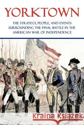 Yorktown: The Strategy, People, and Events Surrounding the Final Battle in the American War of Independence Clarence Porter Jones J. Luther Kibler W. T. Stauffer 9781616461010 Coachwhip Publications - książka