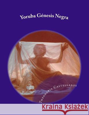Yoruba Génesis Negra Castellanos, Theodoris 9781519548801 Createspace Independent Publishing Platform - książka