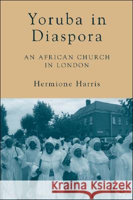 Yoruba in Diaspora: An African Church in London Harris, H. 9781403974808 Palgrave MacMillan - książka