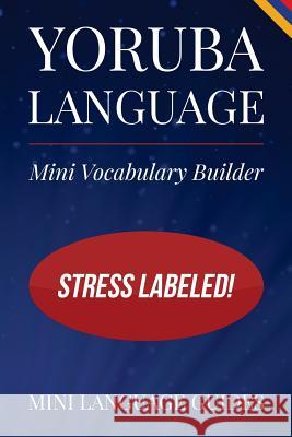 Yoruba Language Mini Vocabulary Builder: Stress Labeled! Mini Languag 9781544718392 Createspace Independent Publishing Platform - książka