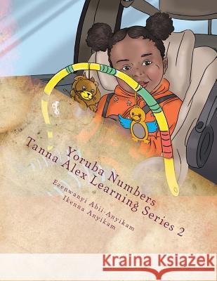 Yoruba Numbers: Tanna Alex Learning Series 2 Ezenwanyi Abii-Anyikam Ikenna Anyikam 9781522933502 Createspace Independent Publishing Platform - książka