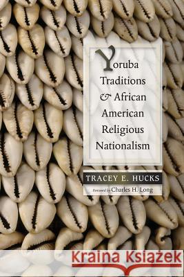 Yoruba Traditions and African American Religious Nationalism Tracey E. Hucks Charles H. Long 9780826350756 University of New Mexico Press - książka