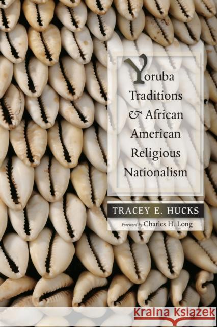 Yoruba Traditions and African American Religious Nationalism Tracey E. Hucks Charles H. Long 9780826350763 University of New Mexico Press - książka