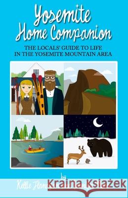 Yosemite Home Companion: The Locals' Guide to Life in the Yosemite Mountain Area Kellie Flanagan Jennifer Moss 9781692361129 Independently Published - książka