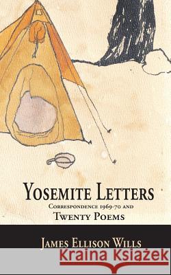 Yosemite Letters and Twenty Poems: Correspondence 1969-70 James Ellison Wills 9781540898838 Createspace Independent Publishing Platform - książka