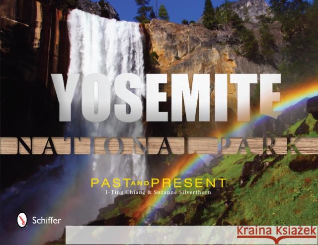 Yosemite National Park: Past and Present: Past and Present I-Ting, Chiang 9780764343513 Schiffer Publishing - książka