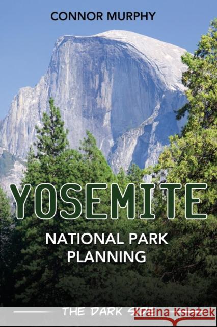 Yosemite National Park Planning: The Dark Side Connor Murphy 9781456627201 Ebookit.com - książka