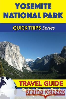 Yosemite National Park Travel Guide (Quick Trips Series): Sights, Culture, Food, Shopping & Fun Jody Swift 9781534900240 Createspace Independent Publishing Platform - książka