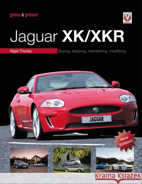 You & Your Jaguar Xk/Xkr: Buying, Enjoying, Maintaining, Modifying - New Edition Nigel Thorley 9781787117747 Veloce Publishing - książka