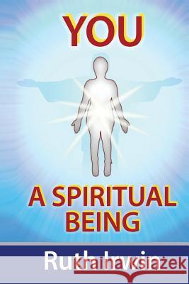 You a Spiritual Being Irwin, Ruth 9781491880791 Authorhouse - książka