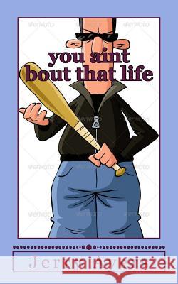 you aint bout that life Ayers, Jerry 9781482594973 Createspace - książka