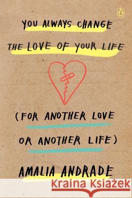 You Always Change the Love of Your Life (for Another Love or Another Life) Amalia Andrade 9780143133469 Penguin Books - książka