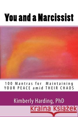 You and a Narcissist: 100 Mantras for maintaining YOUR PEACE amid THEIR CHAOS Kimberly Hardin 9781539120506 Createspace Independent Publishing Platform - książka