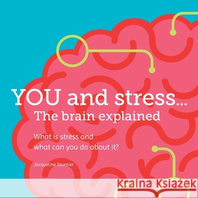 YOU and stress... The brain explained Jacqueline Tournier Hester d Marieke Schuring 9789465265643 Flowingrow - książka