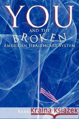 You and the Broken American Healthcare System Barbara Silliman 9781434356055 Authorhouse - książka