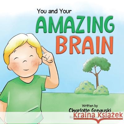 You and Your Amazing Brain Charlotte Greguski, Tamar Blaauw 9798350716771 Tellwell Talent - książka
