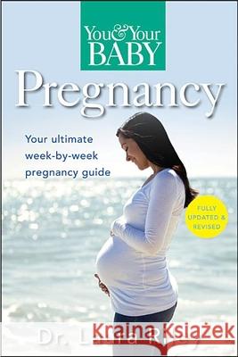 You and Your Baby Pregnancy: The Ultimate Week-By-Week Pregnancy Guide Laura Riley 9781630268695 John Wiley & Sons - książka